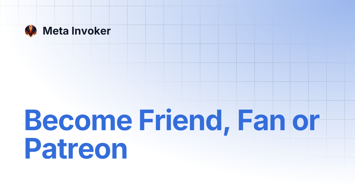 Become Friend, Fan or Patreon | Meta Invoker